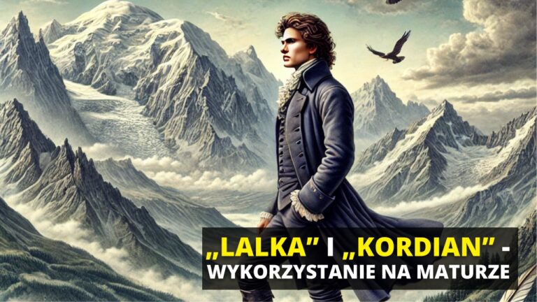 „Lalka” i „Kordian” – Wykorzystanie na maturze